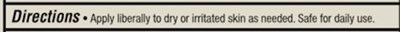 Directions • Apply Liberally To Dry Or Imitated Skin As Needed. Safe For Daily Use. (Dosage And Administration)